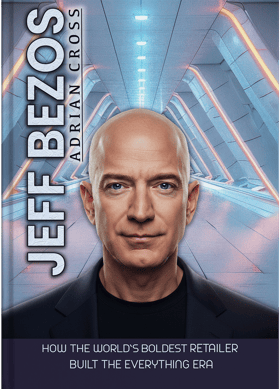 Jeff Bezos biography book cover by Adrian Cross, "How the World's Boldest Retailer Built the Everything Era"